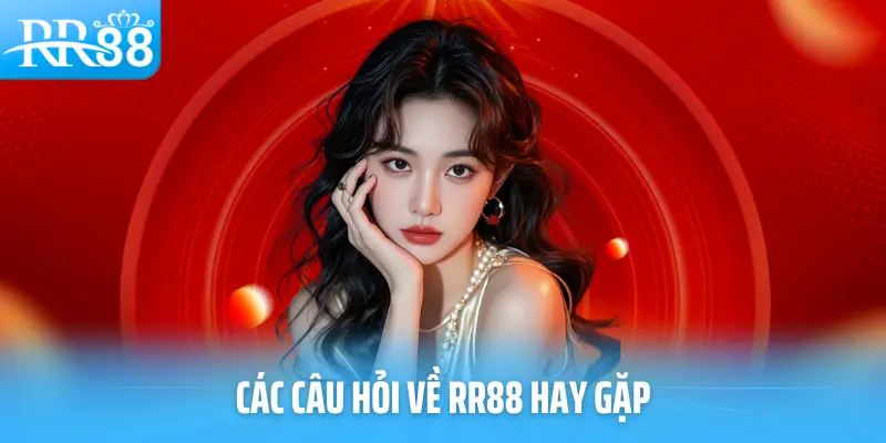 Các câu hỏi về RR88 hay gặp