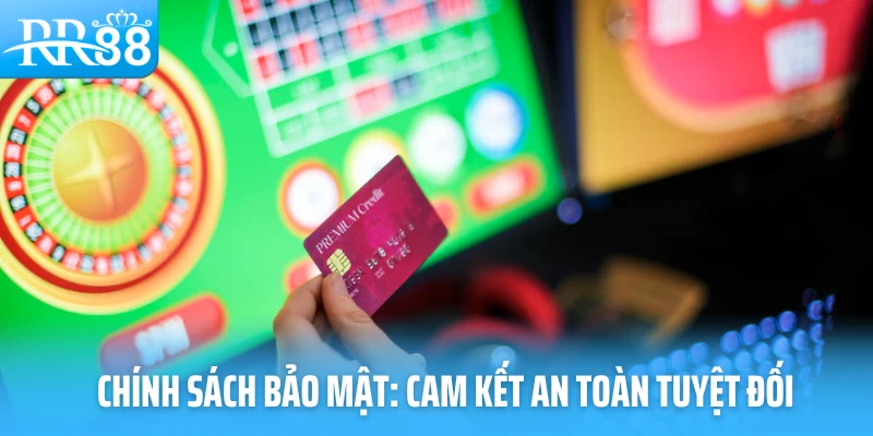 Chính sách bảo mật: Cam kết an toàn tuyệt đối