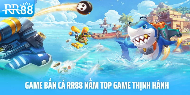 Game bắn cá RR88 nằm top game thịnh hành?