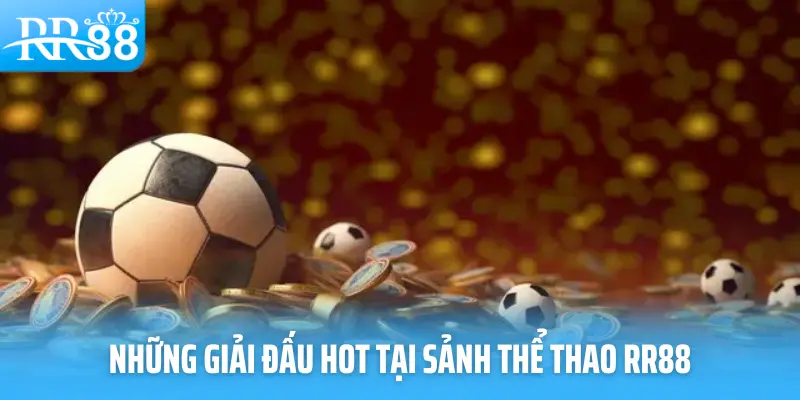 Những giải đấu hot tại sảnh thể thao RR88