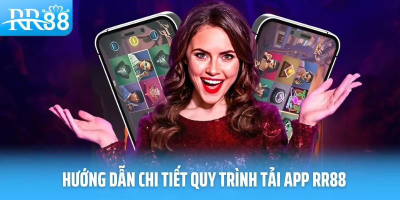 Hướng dẫn chi tiết quy trình tải app RR88