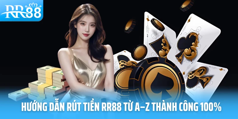 Hướng dẫn rút tiền RR88 từ A–Z thành công 100%