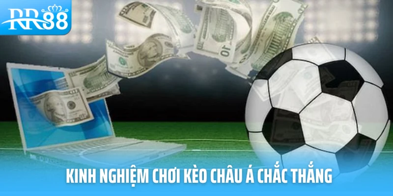 Kinh nghiệm chơi kèo Châu Á chắc thắng