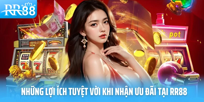 Những lợi ích tuyệt vời khi nhận ưu đãi tại RR88
