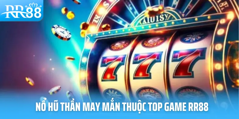Nổ hũ thần may mắn thuộc top game RR88