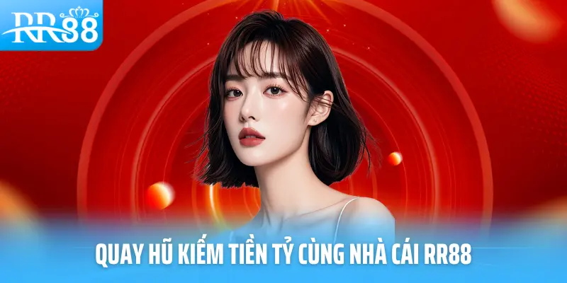 Quay hũ kiếm tiền tỷ cùng nhà cái RR88