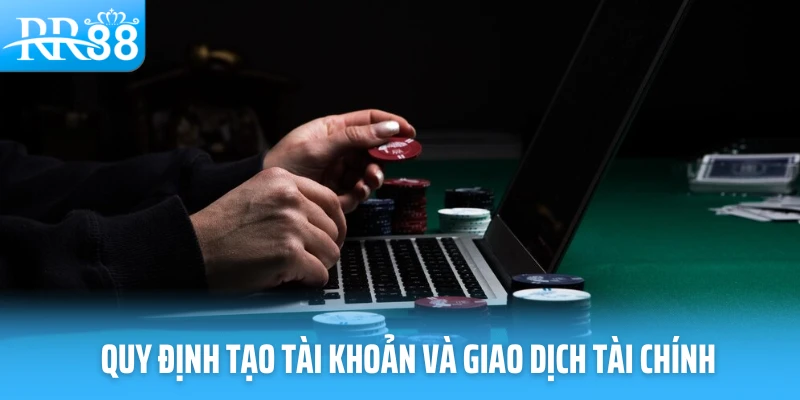 Quy định tạo tài khoản và giao dịch tài chính