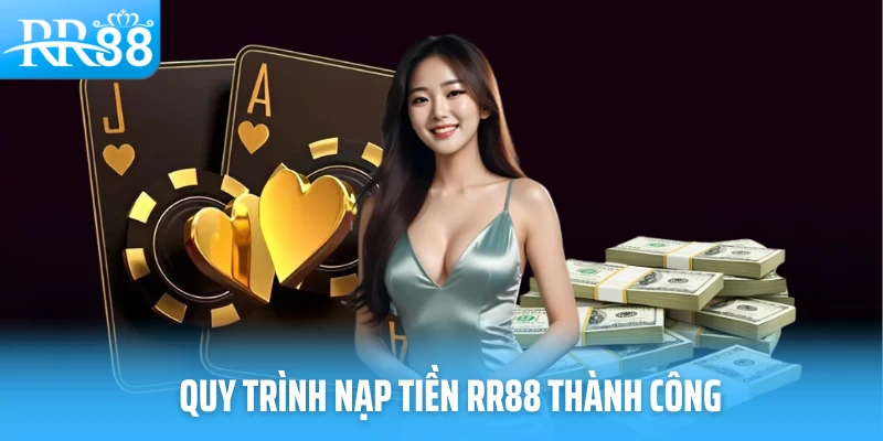 Quy trình nạp tiền RR88 thành công