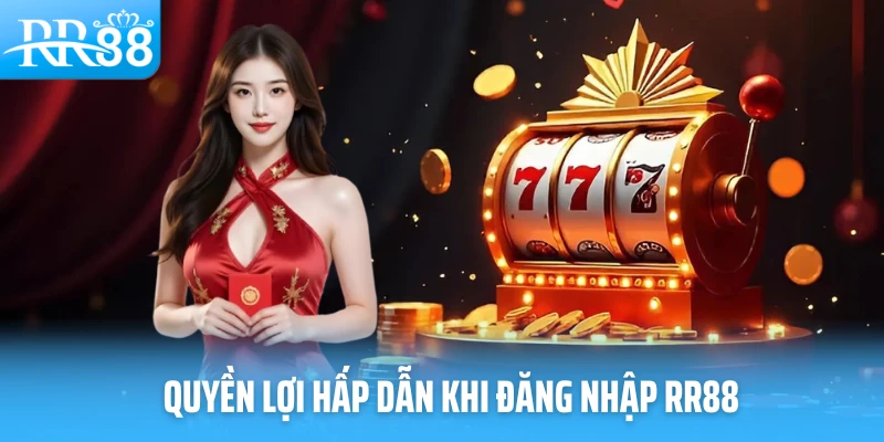 Quyền lợi hấp dẫn khi đăng nhập RR88