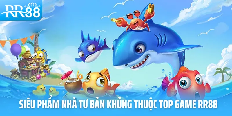 Siêu phẩm nhà tư bắn khủng thuộc top game RR88