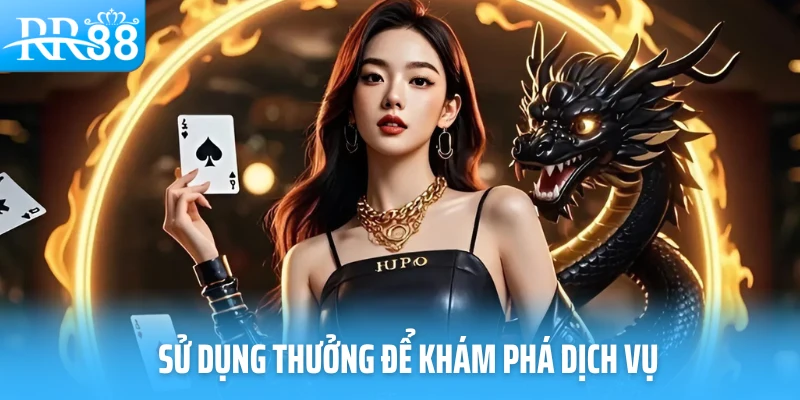 Sử dụng thưởng để khám phá dịch vụ