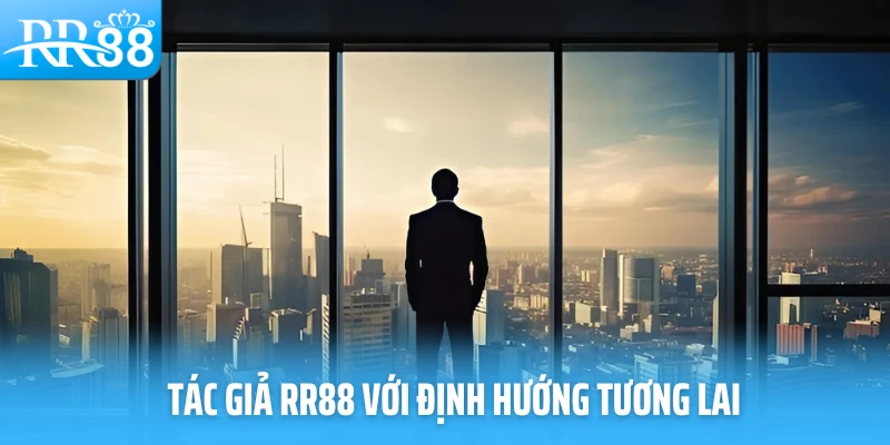 Tác giả RR88 với định hướng tương lai