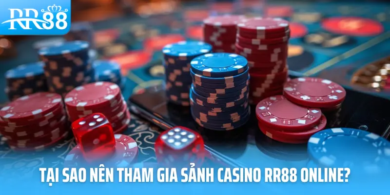 Tại sao bet thủ nên tham gia sảnh casino RR88 online?