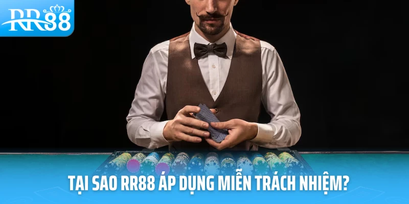 Tại sao RR88 áp dụng miễn trách nhiệm?