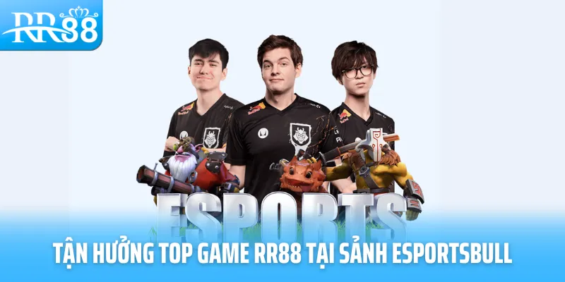 Tận hưởng top game RR88 tại sảnh esports