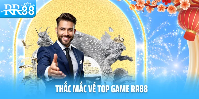 Thắc mắc về top game RR88